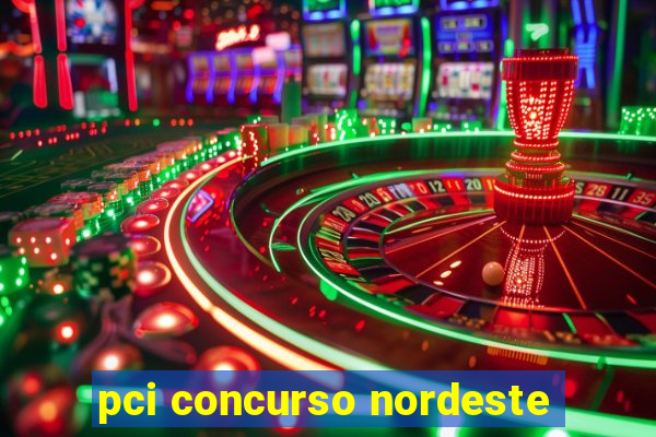 pci concurso nordeste